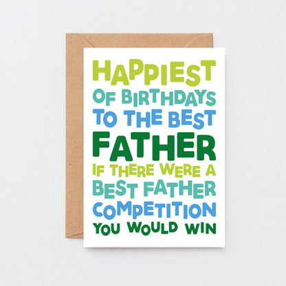 Dad Birthday Card by SixElevenCreations. Reads Happiest of birthdays to the best father. If there were a best father competition you would win. Product Code SE0714A6