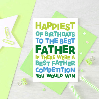 Dad Birthday Card by SixElevenCreations. Reads Happiest of birthdays to the best father. If there were a best father competition you would win. Product Code SE0714A6