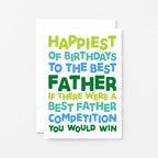 Dad Birthday Card by SixElevenCreations. Reads Happiest of birthdays to the best father. If there were a best father competition you would win. Product Code SE0714A6