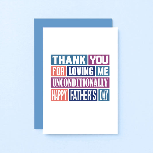 Father's Day Card by SixElevenCreations. Reads Thank you for loving me unconditionally. Happy Father's Day. Product Code SEF0013A6