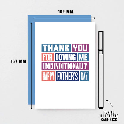 Father's Day Card by SixElevenCreations. Reads Thank you for loving me unconditionally. Happy Father's Day. Product Code SEF0013A6