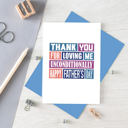 Father's Day Card by SixElevenCreations. Reads Thank you for loving me unconditionally. Happy Father's Day. Product Code SEF0013A6
