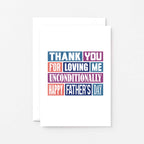 Father's Day Card by SixElevenCreations. Reads Thank you for loving me unconditionally. Happy Father's Day. Product Code SEF0013A6