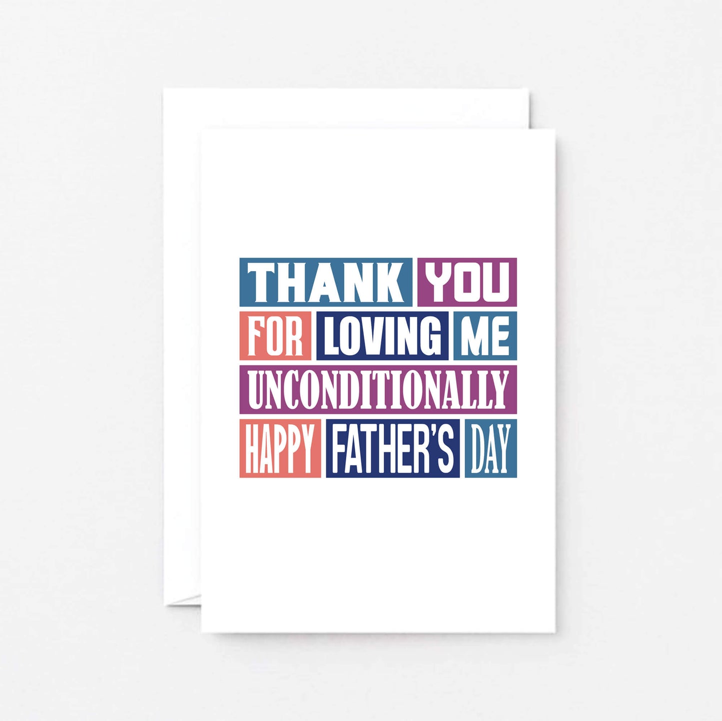 Father's Day Card by SixElevenCreations. Reads Thank you for loving me unconditionally. Happy Father's Day. Product Code SEF0013A6