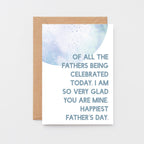 Father's Day Card by SixElevenCreations. Reads Of all the fathers being celebrated today, I am so very glad you are mine. Happiest Father's Day. Product Code SEF0028A6