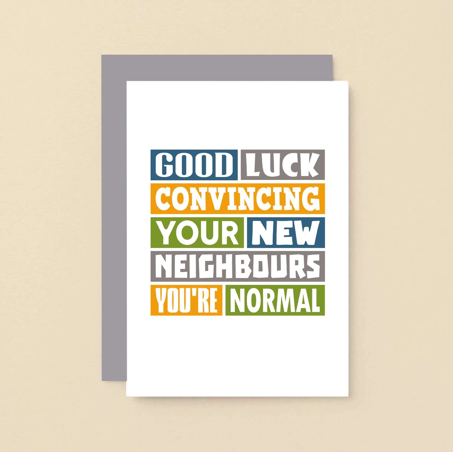 New Home Card by SixElevenCreations. Reads Good luck convincing your new neighbours you're normal. Product Code SE0105A6