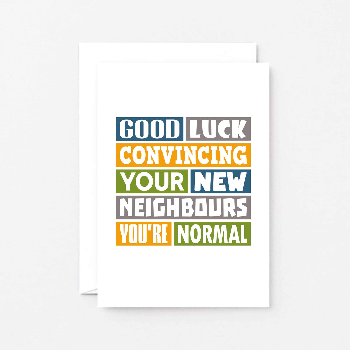 New Home Card by SixElevenCreations. Reads Good luck convincing your new neighbours you're normal. Product Code SE0105A6