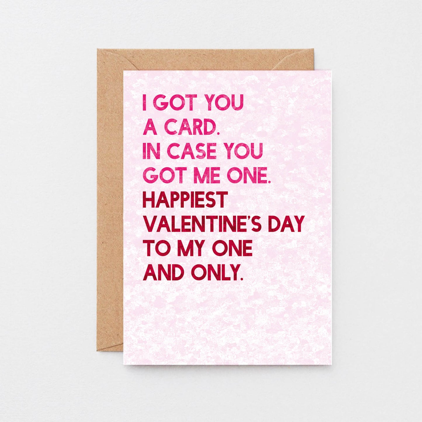 Valentine Card by SixElevenCreations. Reads I got you a card. In case you got me one. Happiest Valentine's Day to my one and only. Product Code SEV0041A6