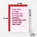 Valentine Card by SixElevenCreations. Reads I got you a card. In case you got me one. Happiest Valentine's Day to my one and only. Product Code SEV0041A6