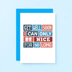 Get Well Card by SixElevenCreations. Reads Get well soon I can only be nice for so long. Product Code SE0030A6