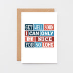 Get Well Card by SixElevenCreations. Reads Get well soon I can only be nice for so long. Product Code SE0030A6