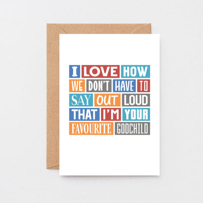 Godmother Card by SixElevenCreations. Reads I love how we don't have to say out loud that I'm your favourite godchild. Product Code SE0172A5