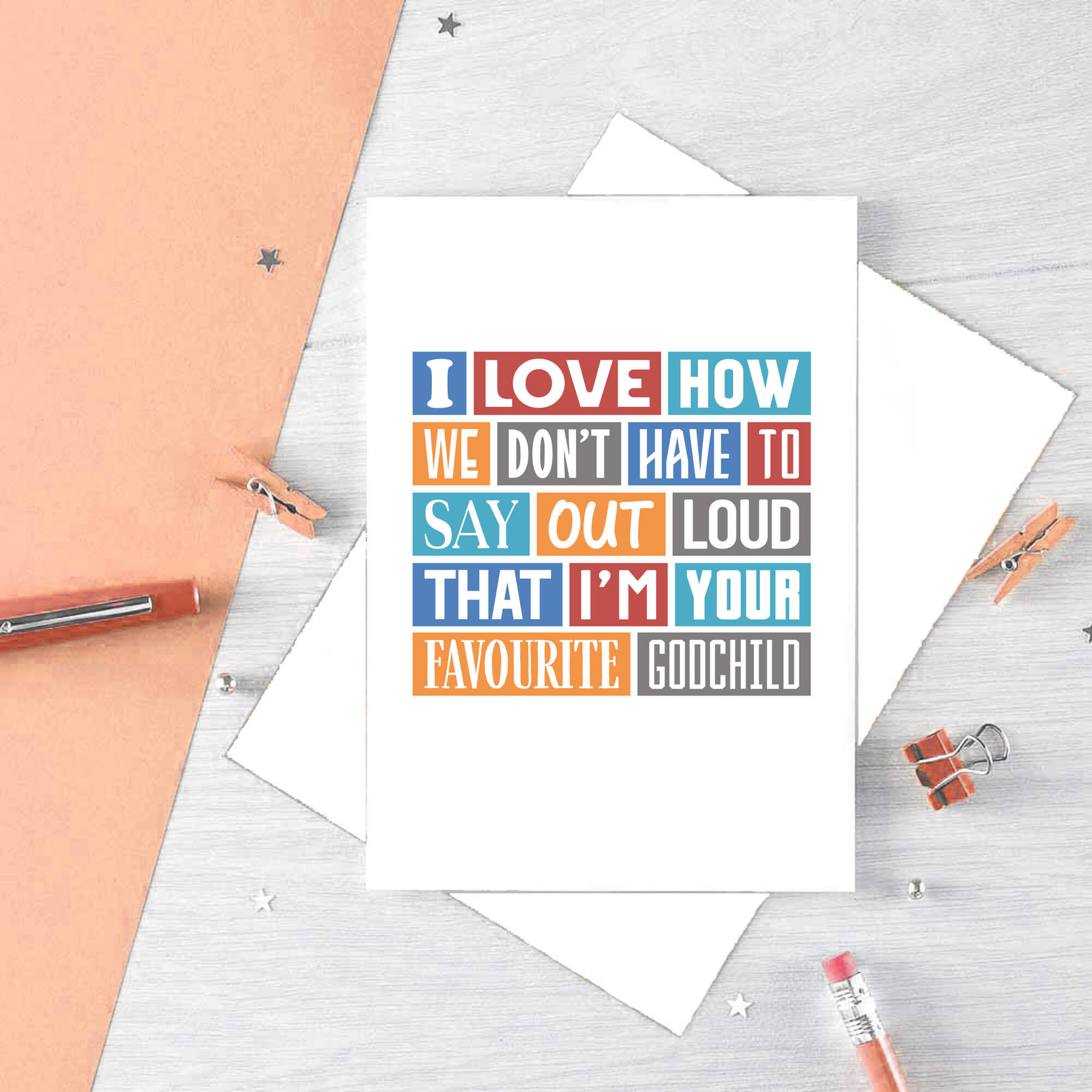Godfather Card by SixElevenCreations. Reads I love how we don't have to say out loud that I'm your favourite godchild. Product Code SE0172A5