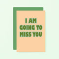 I Am Going To Miss You Card by SixElevenCreations. Product Code SE1504A6