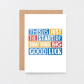 Good Luck Card by SixElevenCreations. Reads This is just the start of something big. Good luck. Product Code SE0085A5