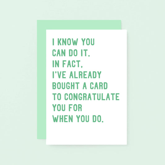 Good Luck Card by SixElevenCreations. Reads I know you can do it. In fact, I've already bought a card to congratulate you for when you do. Product Code SE2033A6
