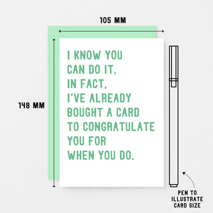 Good Luck Card by SixElevenCreations. Reads I know you can do it. In fact, I've already bought a card to congratulate you for when you do. Product Code SE2033A6