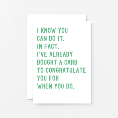 Good Luck Card by SixElevenCreations. Reads I know you can do it. In fact, I've already bought a card to congratulate you for when you do. Product Code SE2033A6