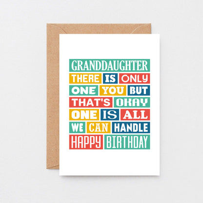 Granddaughter Birthday Card by SixElevenCreations. Reads Granddaughter There is only one you but that's okay. One is all we can handle. Happy birthday. Product Code SE0348A6