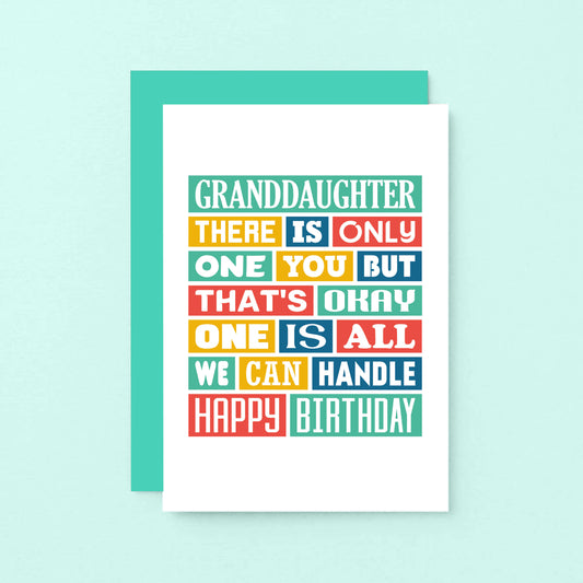 Granddaughter Birthday Card by SixElevenCreations. Reads Granddaughter There is only one you but that's okay. One is all we can handle. Happy birthday. Product Code SE0348A6