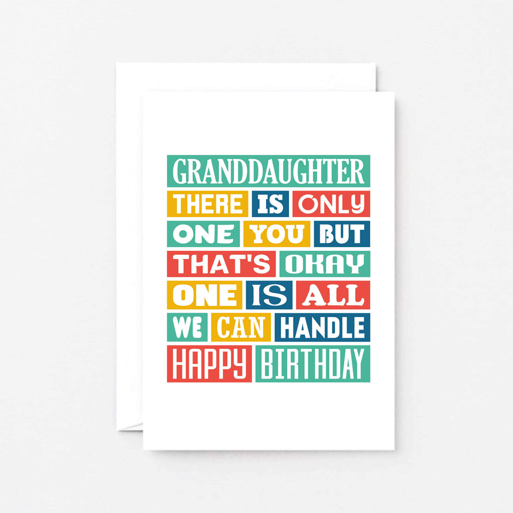Granddaughter Birthday Card by SixElevenCreations. Reads Granddaughter There is only one you but that's okay. One is all we can handle. Happy birthday. Product Code SE0348A6