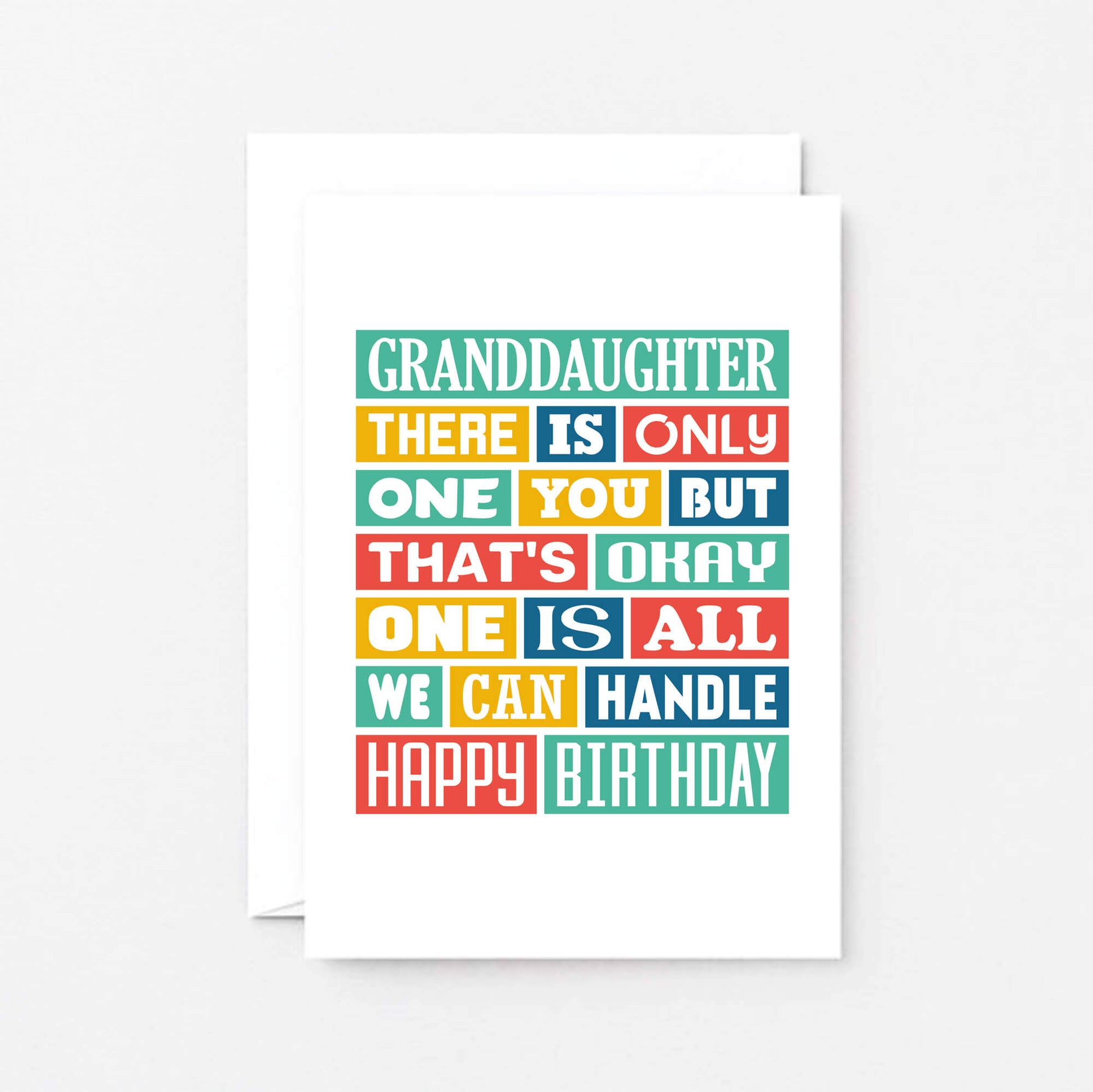 Granddaughter Birthday Card by SixElevenCreations. Reads Granddaughter There is only one you but that's okay. One is all we can handle. Happy birthday. Product Code SE0348A6