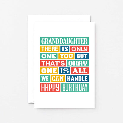 Granddaughter Birthday Card by SixElevenCreations. Reads Granddaughter There is only one you but that's okay. One is all we can handle. Happy birthday. Product Code SE0348A6