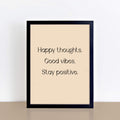 Positive Print by SixElevenCreations. Reads Happy Thoughts Good Vibes Stay Positive. Product Code SEP0352