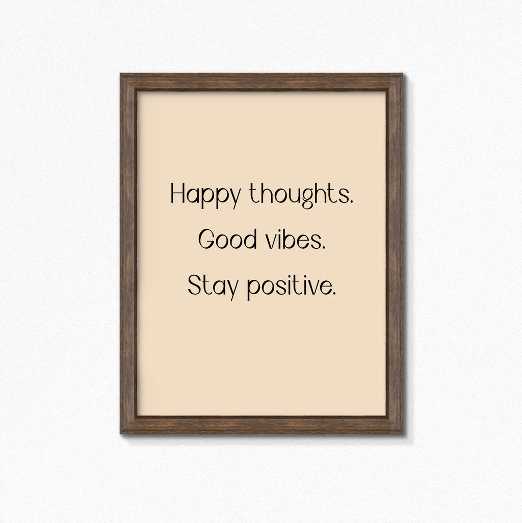Positive Print by SixElevenCreations. Reads Happy Thoughts Good Vibes Stay Positive. Product Code SEP0352