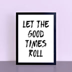 Let The Good Times Roll Print by SixElevenCreations. Product Code SEP0115