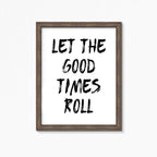 Let The Good Times Roll Print by SixElevenCreations. Product Code SEP0115