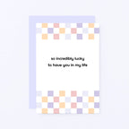Thank You Card by SixElevenCreations. Reads So incredibly lucky to have you in my life. Product Code SE3505A6