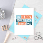 Welcome Back Card by SixElevenCreations. Reads So happy you're back. I missed you. Product Code SE0219A6