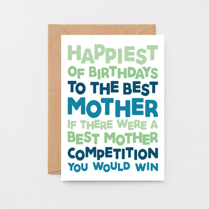 Mum Birthday Card by SixElevenCreations. Reads Happiest of birthdays to the best mother. If there were a best mother competition you would win. Product Code SE0715A6