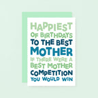 Mum Birthday Card by SixElevenCreations. Reads Happiest of birthdays to the best mother. If there were a best mother competition you would win. Product Code SE0715A6