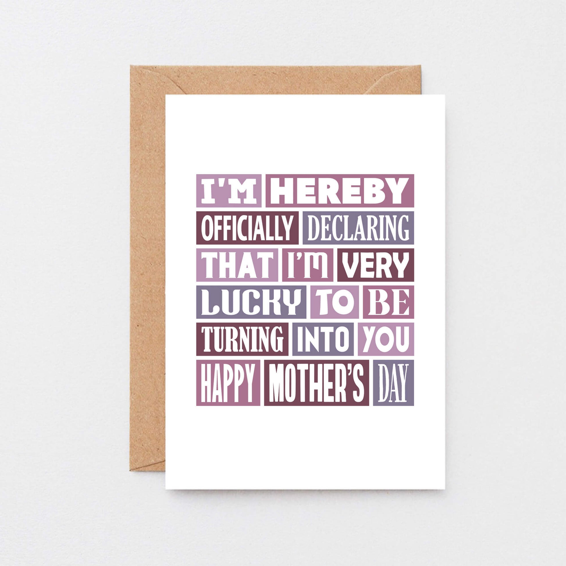 Mother's Day Card by SixElevenCreations. Reads I'm hereby officially declaring that I'm very lucky to be turning into you. Happy Mother's Day. Product Code SEM0008A6