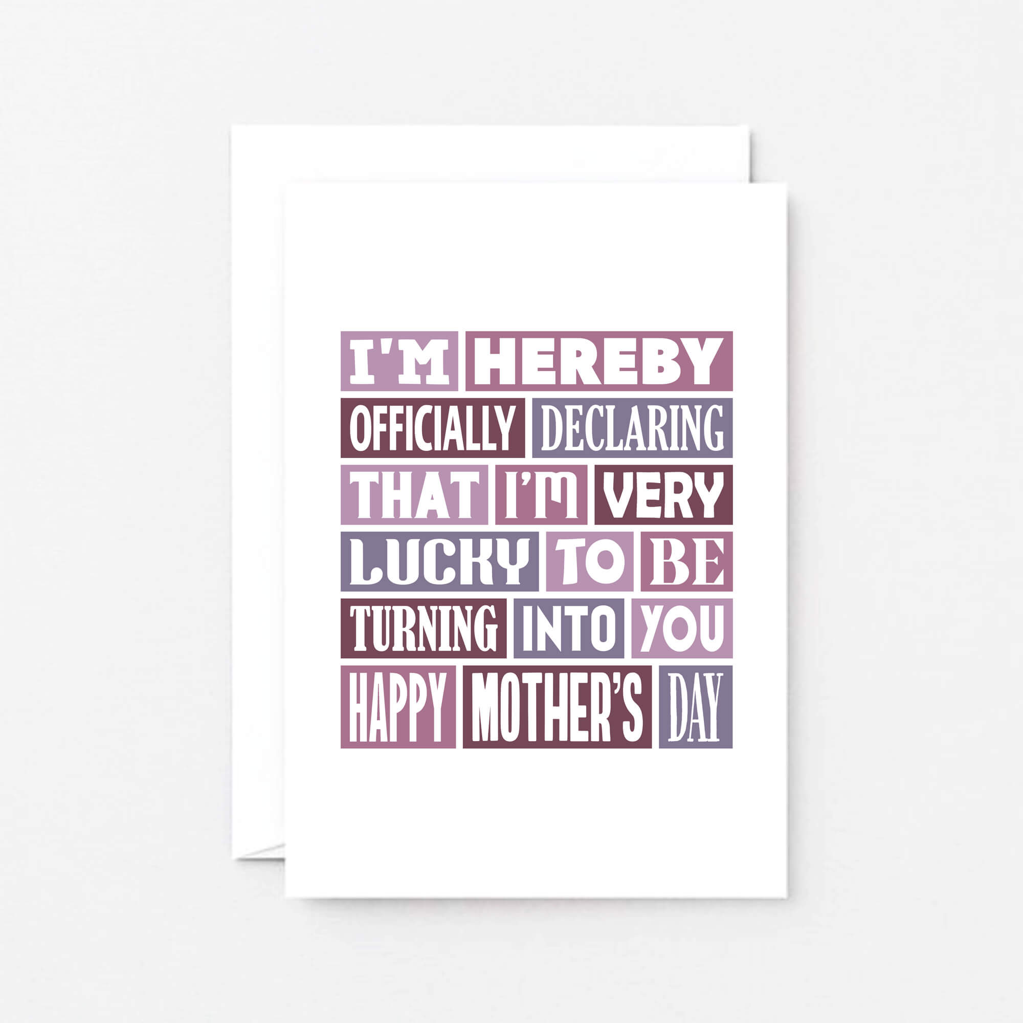 Mother's Day Card by SixElevenCreations. Reads I'm hereby officially declaring that I'm very lucky to be turning into you. Happy Mother's Day. Product Code SEM0008A6