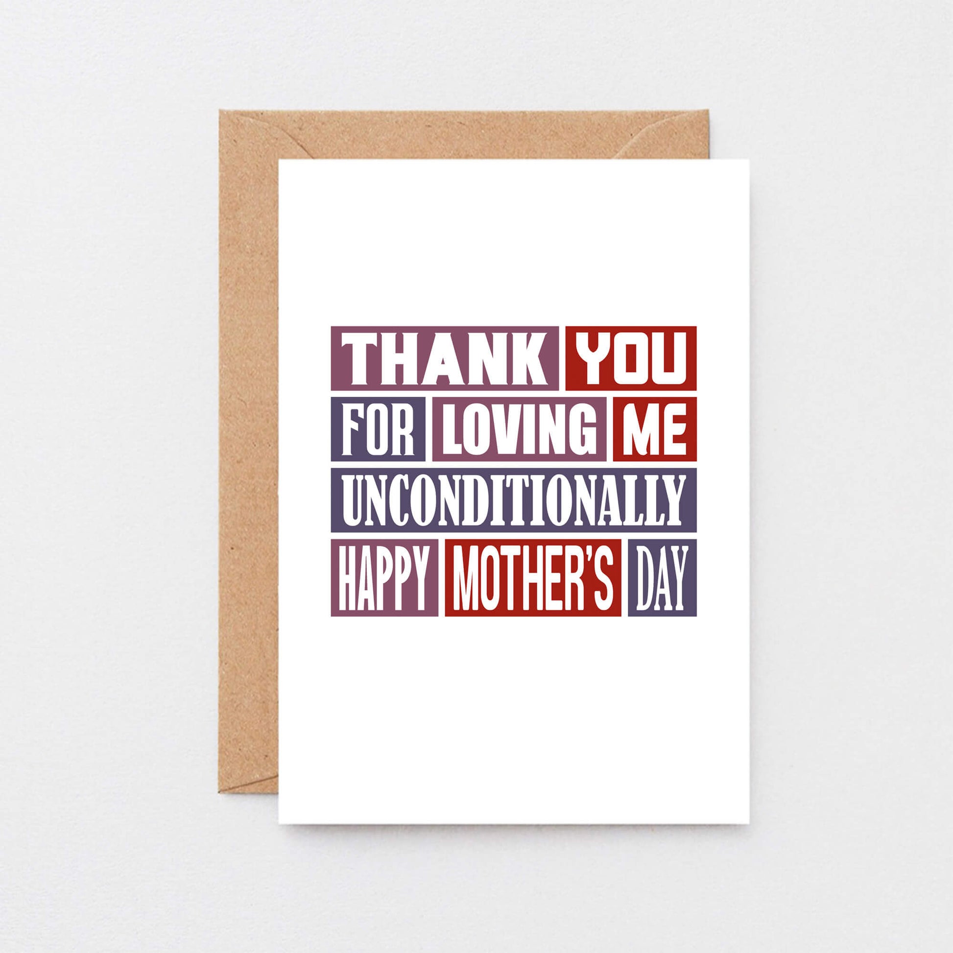 Mother's Day Card by SixElevenCreations. Reads Thank you for loving me unconditionally. Happy Mother's Day. Product Code SEM0009A6