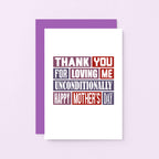 Mother's Day Card by SixElevenCreations. Reads Thank you for loving me unconditionally. Happy Mother's Day. Product Code SEM0009A6