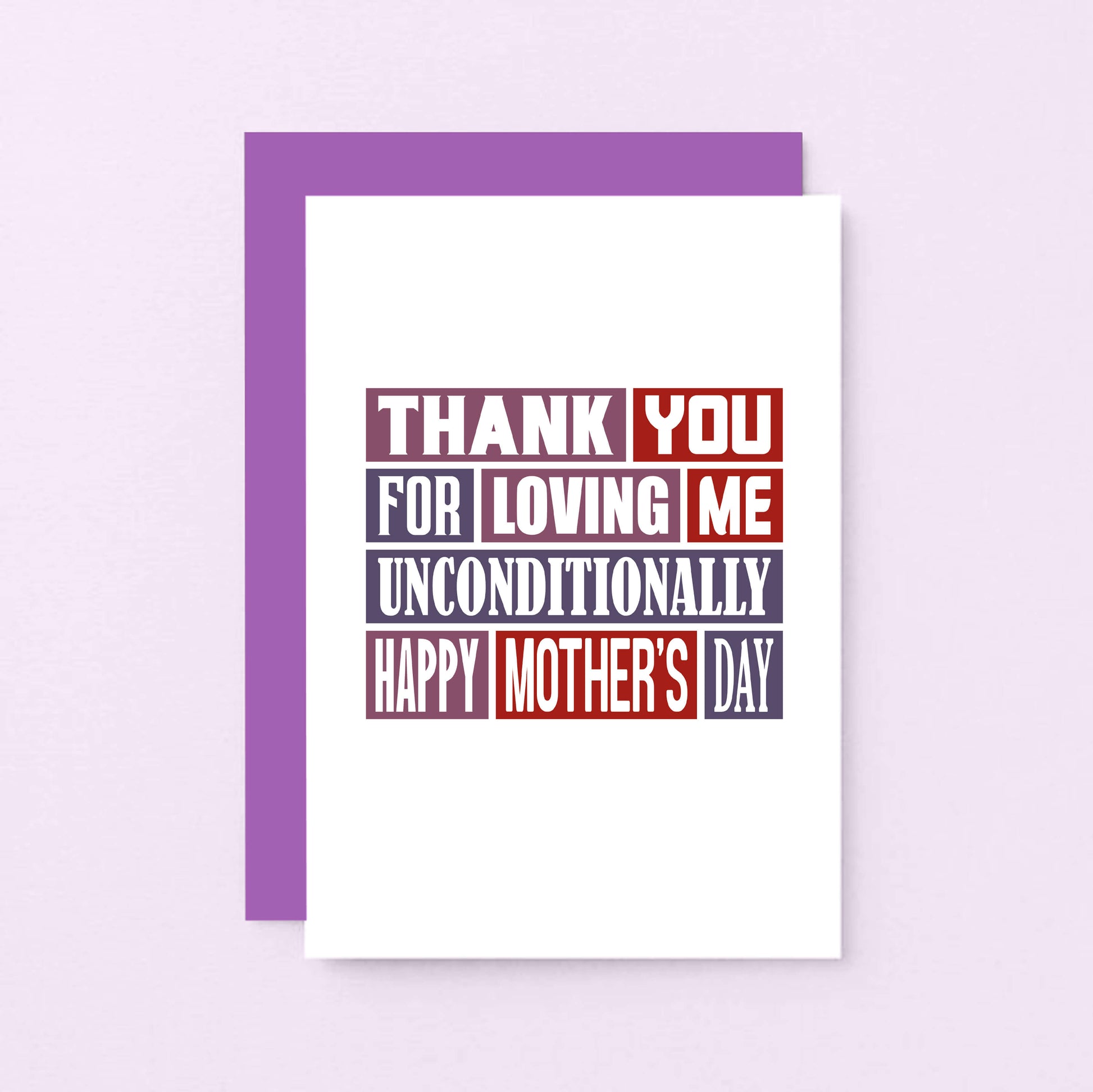 Mother's Day Card by SixElevenCreations. Reads Thank you for loving me unconditionally. Happy Mother's Day. Product Code SEM0009A6