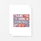 Mother's Day Card by SixElevenCreations. Reads Thank you for loving me unconditionally. Happy Mother's Day. Product Code SEM0009A6