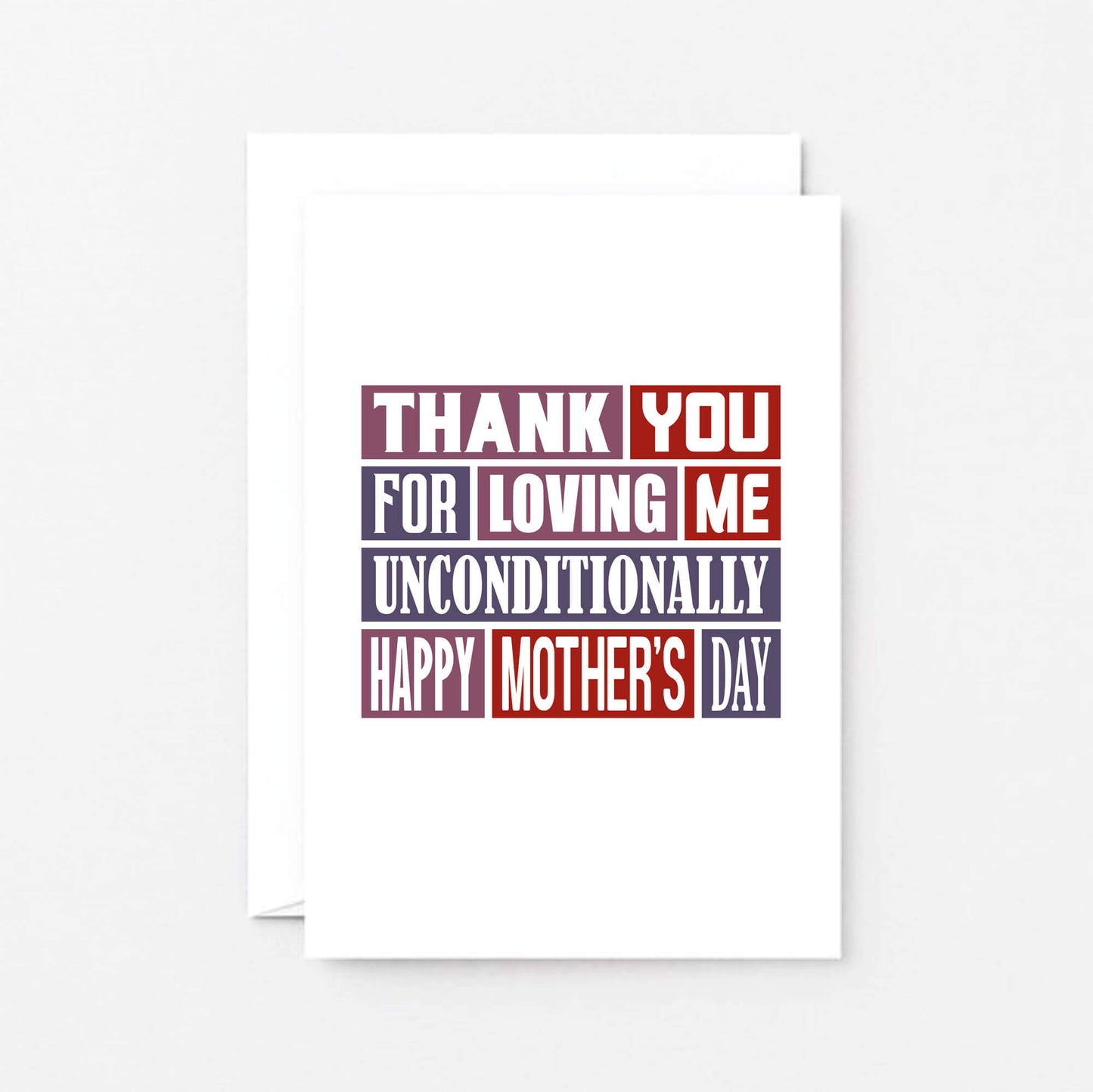 Mother's Day Card by SixElevenCreations. Reads Thank you for loving me unconditionally. Happy Mother's Day. Product Code SEM0009A6