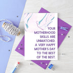 Mother's Day Card by SixElevenCreations. Reads Your motherhood skills are unmatched. A very happy Mother's Day to the best of the best. Product Code SEM0028A6