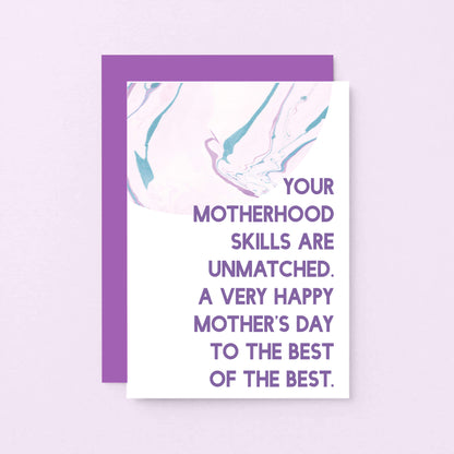 Mother's Day Card by SixElevenCreations. Reads Your motherhood skills are unmatched. A very happy Mother's Day to the best of the best. Product Code SEM0028A6
