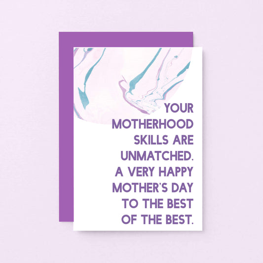 Mother's Day Card by SixElevenCreations. Reads Your motherhood skills are unmatched. A very happy Mother's Day to the best of the best. Product Code SEM0028A6
