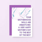 Mother's Day Card by SixElevenCreations. Reads Your motherhood skills are unmatched. A very happy Mother's Day to the best of the best. Product Code SEM0028A6
