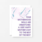 Mother's Day Card by SixElevenCreations. Reads Your motherhood skills are unmatched. A very happy Mother's Day to the best of the best. Product Code SEM0028A6