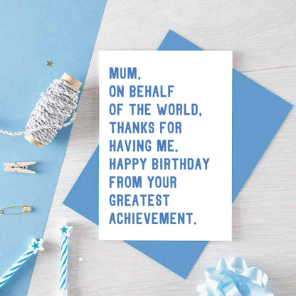 Mum Birthday Card by SixElevenCreations. Reads Mum, on behalf of the world, thanks for having me. Happy birthday from your greatest achievement. Product Code SE2025A6