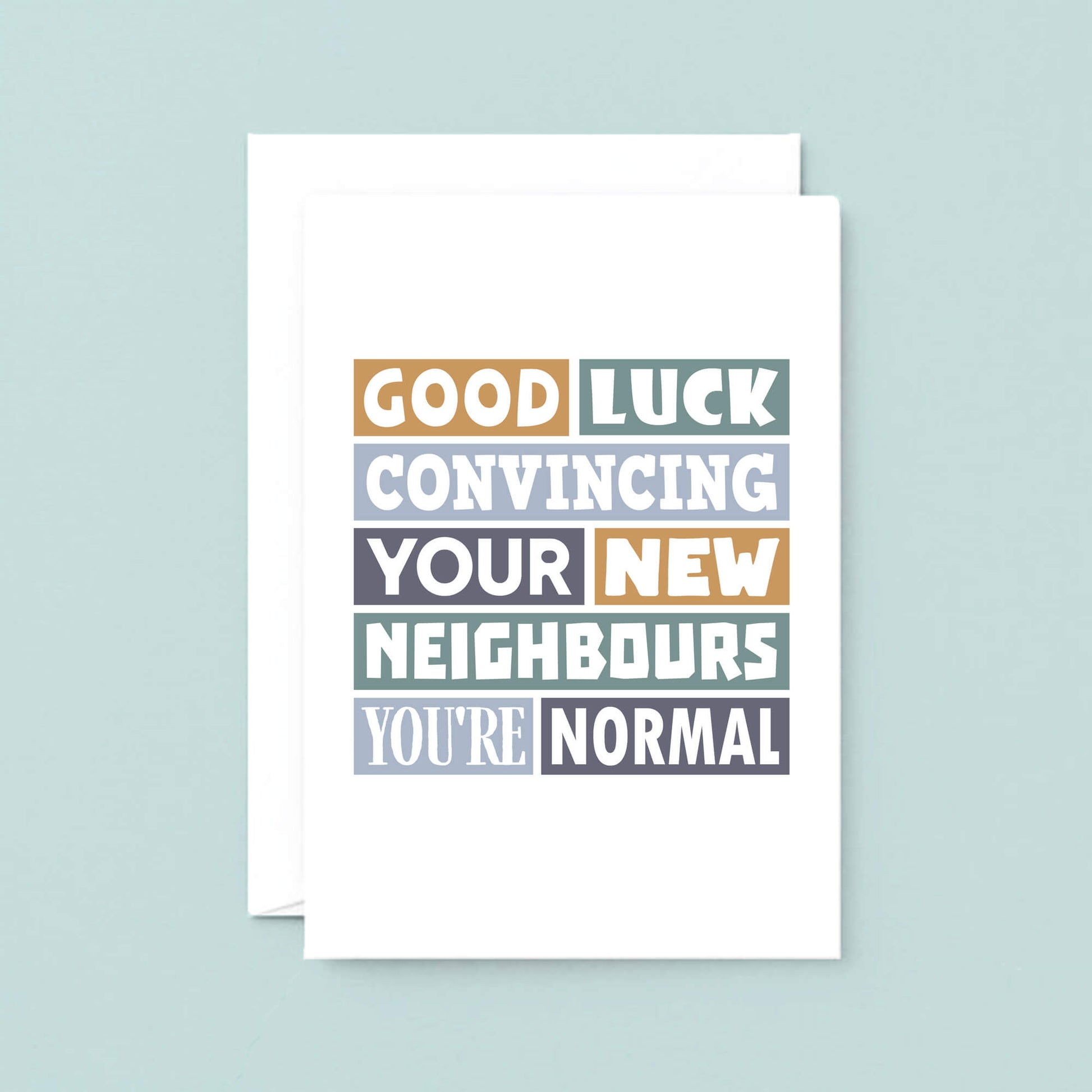 New Home Card by SixElevenCreations. Reads Good luck convincing your new neighbours you're normal. Product Code SE0105A5
