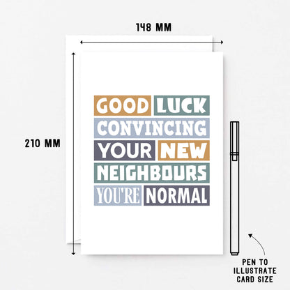 New Home Card by SixElevenCreations. Reads Good luck convincing your new neighbours you're normal. Product Code SE0105A5
